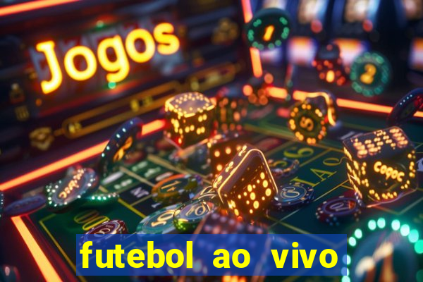 futebol ao vivo hoje futemax